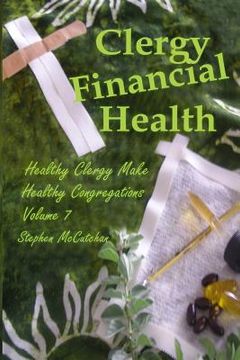 portada Clergy Financial Health: Volume 7 of Healthy Clergy Make Healthy Congregations (en Inglés)