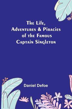 portada The Life, Adventures & Piracies of the Famous Captain Singleton 