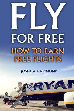 portada Fly For Free: How To Earn Free Flights (en Inglés)