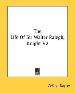 portada the life of sir walter ralegh, knight v2 (en Inglés)