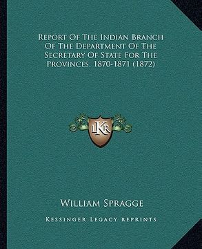 portada report of the indian branch of the department of the secretary of state for the provinces, 1870-1871 (1872) (in English)