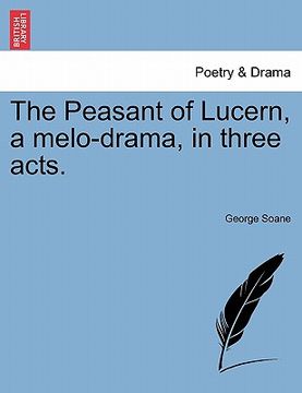 portada the peasant of lucern, a melo-drama, in three acts. (en Inglés)