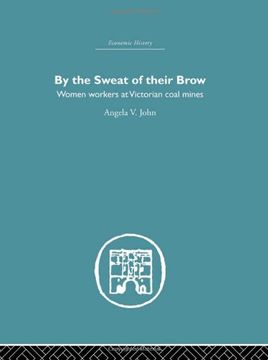 portada By the Sweat of Their Brow: Women Workers at Victorian Coal Mines (Economic History) (en Inglés)