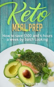 portada Keto Meal Prep: How to Save $100 and 4 Hours A Week by Batch Cooking (in English)