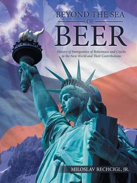 portada Beyond the Sea of Beer: History of Immigration of Bohemians and Czechs to the New World and Their Contributions