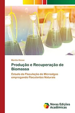 portada Produção e Recuperação de Biomassa: Estudo da Floculação de Microalgas Empregando Floculantes Naturais (en Portugués)
