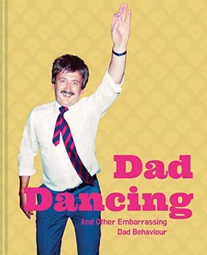 portada Dad Dancing: And Other Embarrassing Dad Behaviour