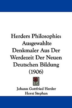 portada herders philosophie: ausgewahlte denkmaler aus der werdezeit der neuen deutschen bildung (1906) (in English)