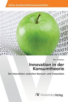 portada Innovation in der Konsumtheorie: Die Interaktion zwischen Konsum und Innovation (en Alemán)