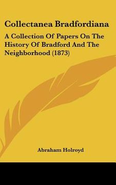 portada collectanea bradfordiana: a collection of papers on the history of bradford and the neighborhood (1873) (en Inglés)