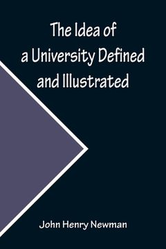 portada The Idea of a University Defined and Illustrated; In Nine Discourses Delivered to the Catholics of Dublin 