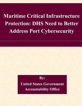 portada Maritime Critical Infrastructure Protection: DHS Need to Better Address Port Cybersecurity