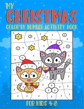 portada My Christmas Color By Number Activity Book For Kids 4-8: (4-6, 6-8). A perfect unique collection of creative christmas coloring book for kids. (Christ (en Inglés)