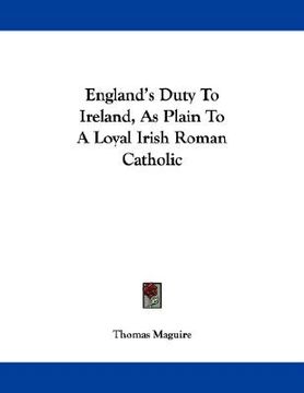 portada england's duty to ireland, as plain to a loyal irish roman catholic (en Inglés)