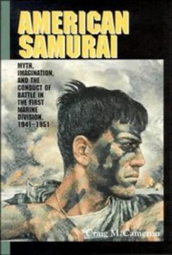 portada American Samurai: Myth and Imagination in the Conduct of Battle in the First Marine Division 1941 1951 (en Inglés)