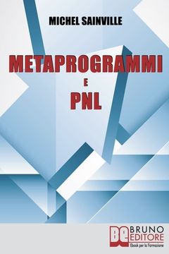 portada Metaprogrammi e Pnl: Meccanismi e Filtri del Linguaggio per Massimizzare la Tua Efficacia nella Comunicazione One-To-One (en Italiano)