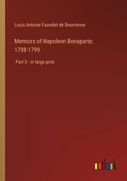 portada Memoirs of Napoleon Bonaparte; 1798-1799: Part 3 - in large print (in English)