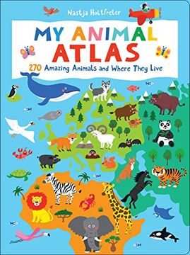 portada My Animal Atlas: 270 Amazing Animals and Where They Live (in English)