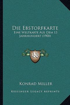 portada Die Ebstorfkarte: Eine Weltkarte Aus Dem 13 Jahrhundert (1900) (en Alemán)