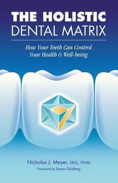 portada The Holistic Dental Matrix: How Teeth Can Control Your Health & Well-Being (in English)