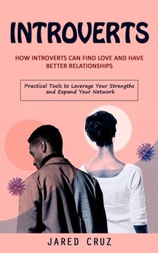 portada Introverts: How Introverts Can Find Love and Have Better Relationships (Practical Tools to Leverage Your Strengths and Expand Your (in English)