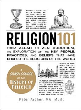 portada Religion 101: From Allah to zen Buddhism, an Exploration of the key People, Practices, and Beliefs That Have Shaped the Religions of the World (Adams 101) (en Inglés)