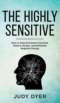 portada The Highly Sensitive: How to Stop Emotional Overload, Relieve Anxiety, and Eliminate Negative Energy (in English)