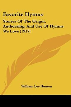 portada favorite hymns: stories of the origin, authorship, and use of hymns we love (1917)
