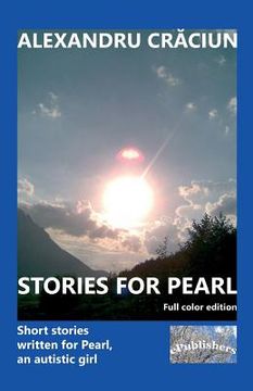 portada Stories for Pearl. Full color edition: Short stories written for Pearl, an autistic girl (en Inglés)