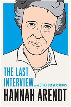 portada Hannah Arendt: The Last Interview: And Other Conversations (The Last Interview Series) 
