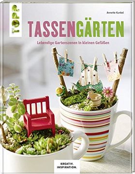 portada Tassengärten (Kreativ. Inspiration): Lebendige Gartenszenen in Kleinen Gefäßen (en Alemán)