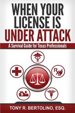 portada When Your License is Under Attack: A Survival Guide for Texas Professionals