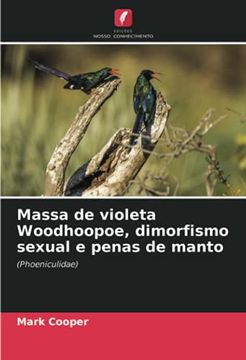 portada Massa de Violeta Woodhoopoe, Dimorfismo Sexual e Penas de Manto: (Phoeniculidae) (in Portuguese)