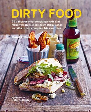 portada Dirty Food: 65 Deliciously Lip-Smacking Foods That Make you Crave More, From Sticky Wings and Ribs to Tasty Burgers, Fries and Pies (in English)