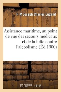 portada Assistance Maritime, Au Point de Vue Des Secours Médicaux Et de la Lutte Contre l'Alcoolisme (en Francés)