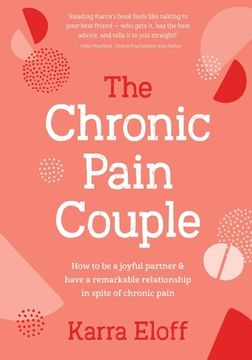 portada The Chronic Pain Couple: How to Be a Joyful Partner & Have a Remarkable Relationship in Spite of Chronic Pain (en Inglés)