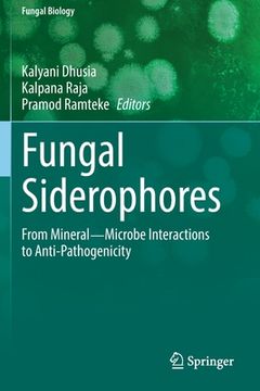 portada Fungal Siderophores: From Mineral―microbe Interactions to Anti-Pathogenicity (en Inglés)