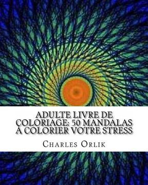 portada adulte livre de coloriage: 50 mandalas à colorier votre stress: Livres à colorier pour les adultes rendue facile (en Francés)