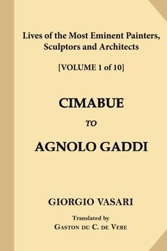 portada Lives of the Most Eminent Painters, Sculptors and Architects [Volume 1 of 10]: Cimabue to Agnolo Gaddi