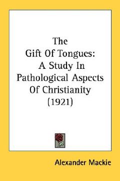 portada the gift of tongues: a study in pathological aspects of christianity (1921) (in English)