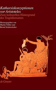 portada Katharsiskonzeptionen vor Aristoteles: Zum Kulturellen Hintergrund des Tragödiensatzes (en Alemán)