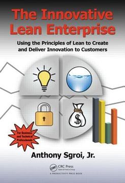 The Innovative Lean Enterprise: Using the Principles of Lean to Create and Deliver Innovation to Customers (en Inglés)