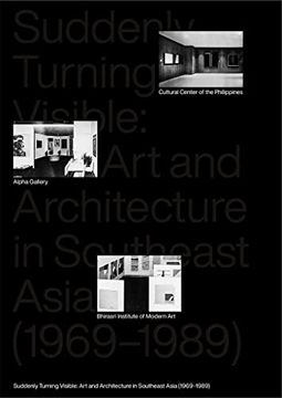 portada Suddenly Turning Visible: Art and Architecture in Southeast Asia (1969-1989) (en Inglés)