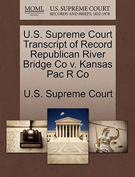 portada U. S. Supreme Court Transcript of Record Republican River Bridge co v. Kansas pac r co 