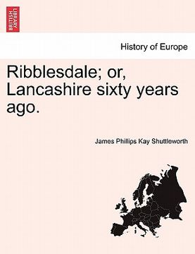 portada ribblesdale; or, lancashire sixty years ago. (in English)