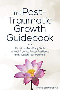 portada The Post-Traumatic Growth Guid: Practical Mind-Body Tools to Heal Trauma, Foster Resilience and Awaken Your Potential (in English)