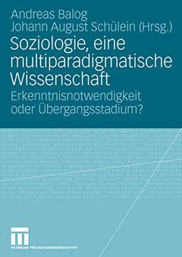 portada Soziologie, Eine Multiparadigmatische Wissenschaft: Erkenntnisnotwendigkeit Oder Übergangsstadium? (en Alemán)