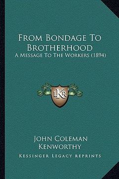 portada from bondage to brotherhood: a message to the workers (1894) (en Inglés)