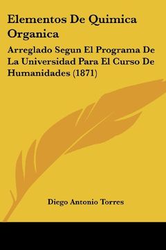 portada Elementos de Quimica Organica: Arreglado Segun el Programa de la Universidad Para el Curso de Humanidades (1871) (in Spanish)
