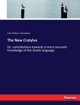 portada The New Cratylus: Or, contributions towards a more accurate knowledge of the Greek language (en Inglés)